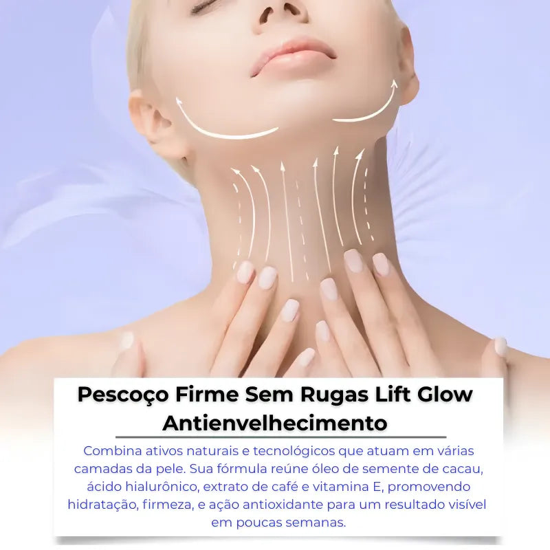 Pescoço Firme Sem Rugas - Lift Glow Antienvelhecimento
